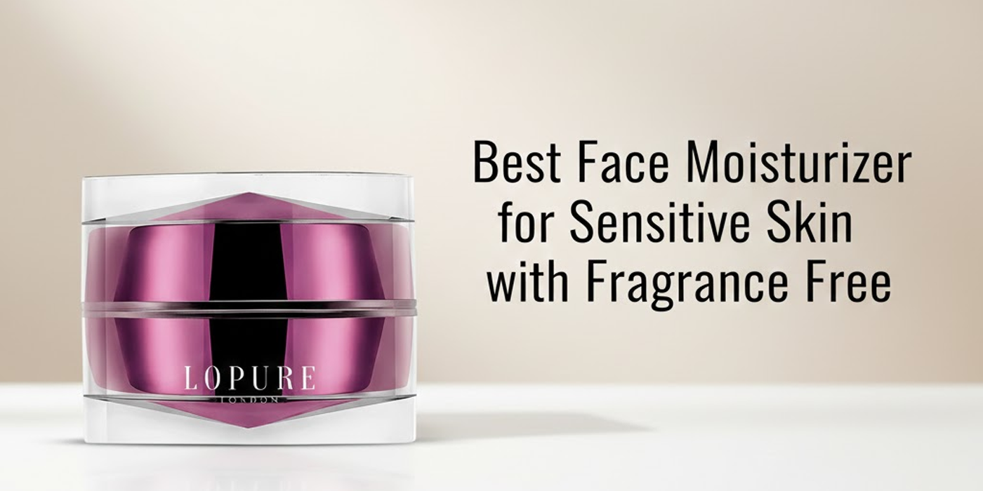 Best Face Moisturizer for Sensitive Skin with Fragrance Free