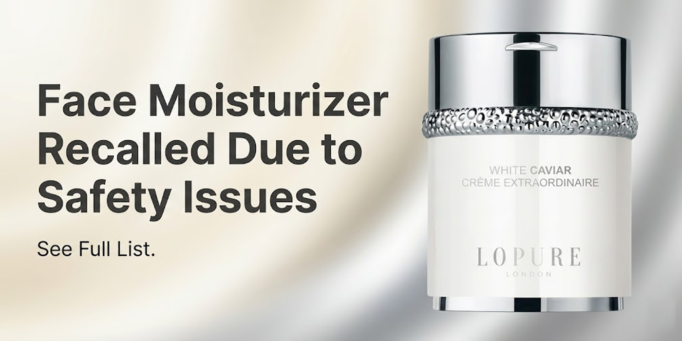 Face Moisturizer Recalled Due to Safety Issues See Full List